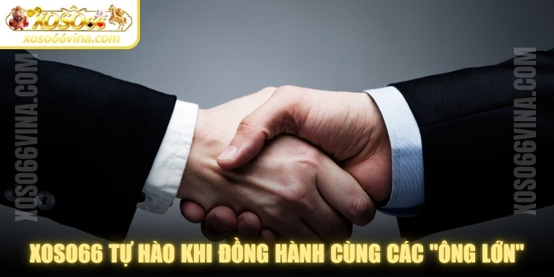 Trang XOSO66 đăng nhập tự hào khi đồng hành cùng các "ông lớn"