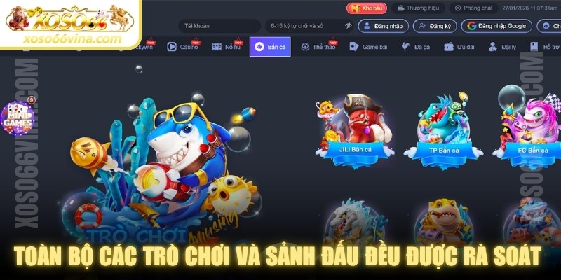 Toàn bộ các trò chơi và sảnh đấu đều được rà soát kỹ lưỡng