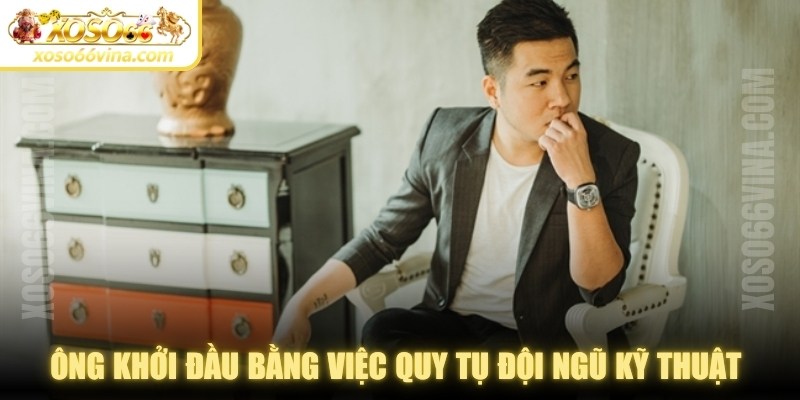 Ông khởi đầu bằng việc quy tụ đội ngũ kỹ thuật giàu kinh nghiệm