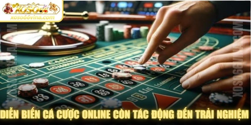 Diễn biến cá cược online còn tác động đến trải nghiệm của người chơi 