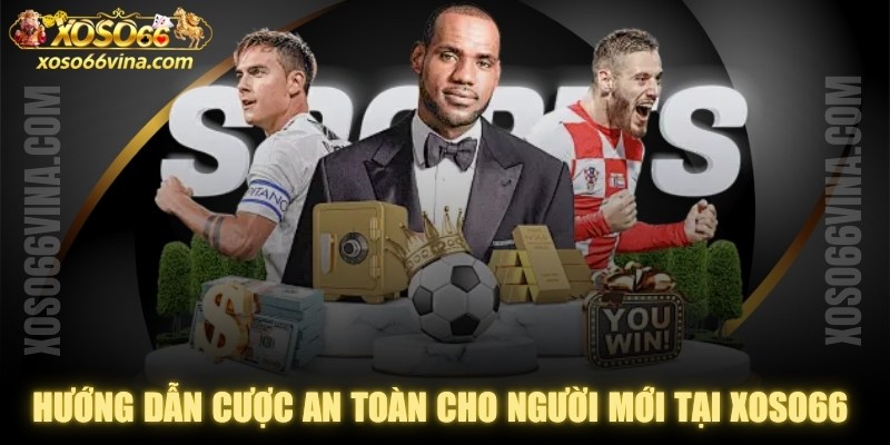 Hướng Dẫn Cược An Toàn Cho Người Mới
