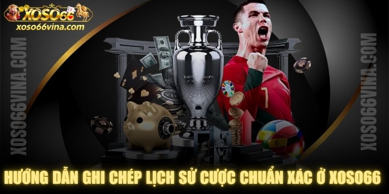 Hướng Dẫn Ghi Chép Lịch Sử Cược