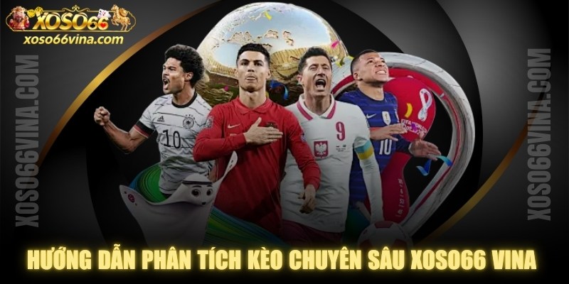 Hướng Dẫn Phân Tích Kèo Chuyên Sâu