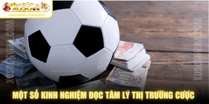 Một số kinh nghiệm đọc tâm lý thị trường cược hiệu quả