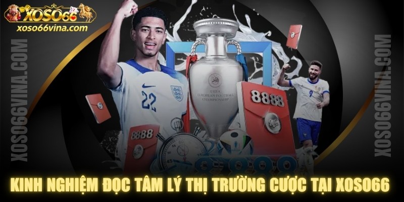 Kinh nghiệm đọc tâm lý thị trường cược