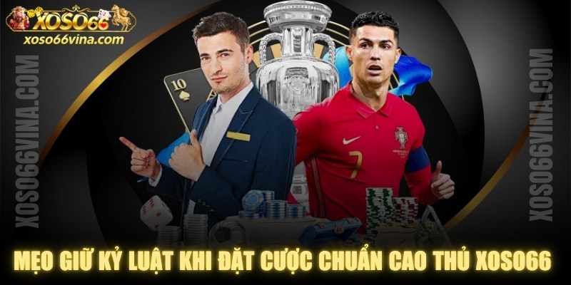 Mẹo Giữ Kỷ Luật Khi Đặt Cược