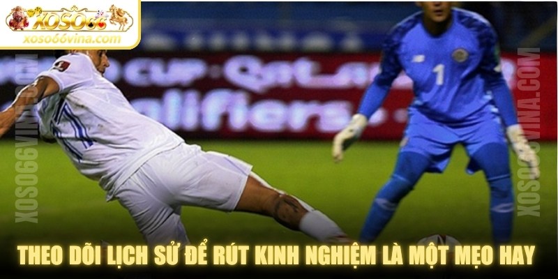 Theo dõi lịch sử để rút kinh nghiệm là một mẹo hay khi đặt cược