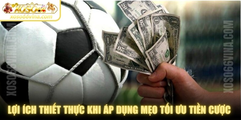 Những lợi ích thiết thực khi áp dụng mẹo tối ưu tiền cược mỗi lệnh