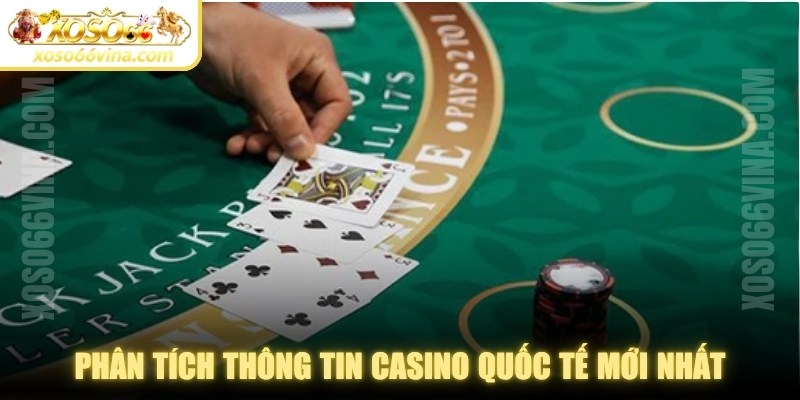 Phân tích thông tin casino quốc tế mới nhất