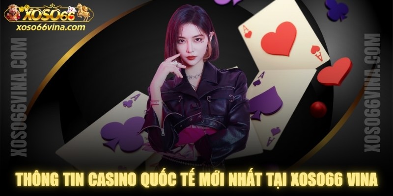 Thông Tin Casino Quốc Tế Mới