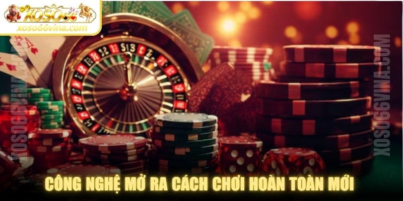 Công nghệ mở ra cách chơi hoàn toàn mới dành cho anh em