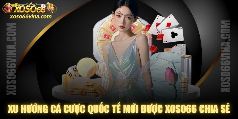 Xu Hướng Cá Cược Quốc Tế